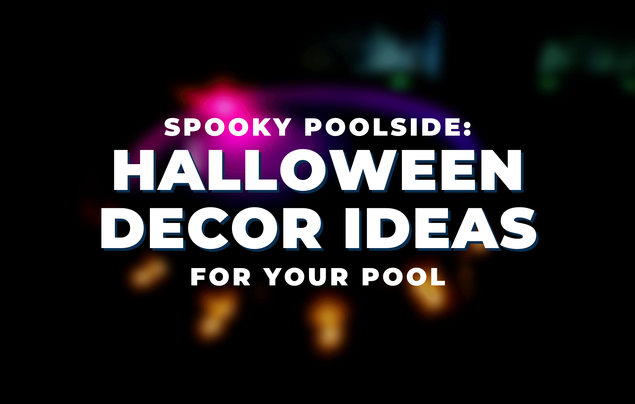Halloween Poolside: Spooky Decor Ideas – The Pool Factory
