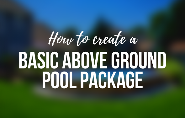 How To Create a Basic Above Ground Pool Package