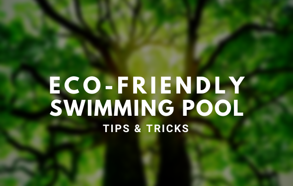 Eco-Friendly Swimming Pool – Tips & Tricks