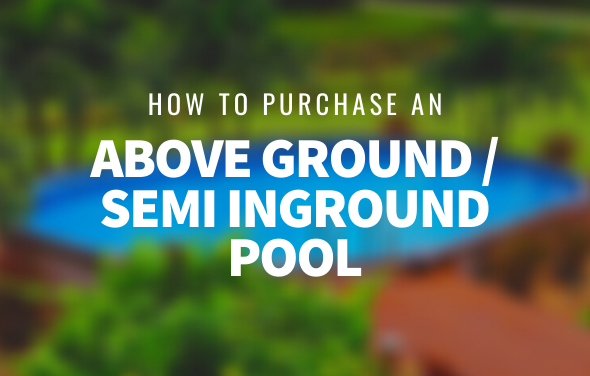How to Purchase an Above Ground Pool or Semi Inground Pool