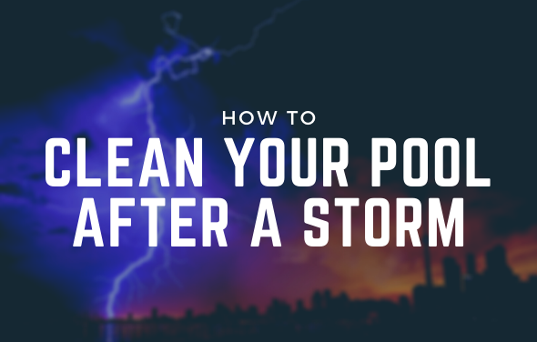 How to Clean Your Pool After a Storm