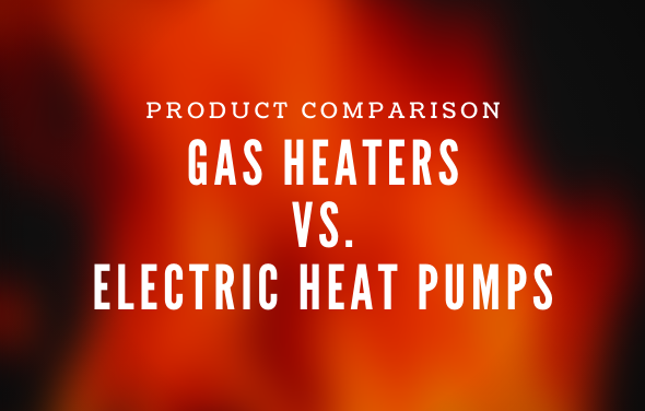 Pool Heaters: Gas Heaters vs. Electric Heat Pumps