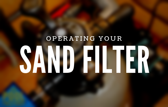 Operating Your Sand Filter