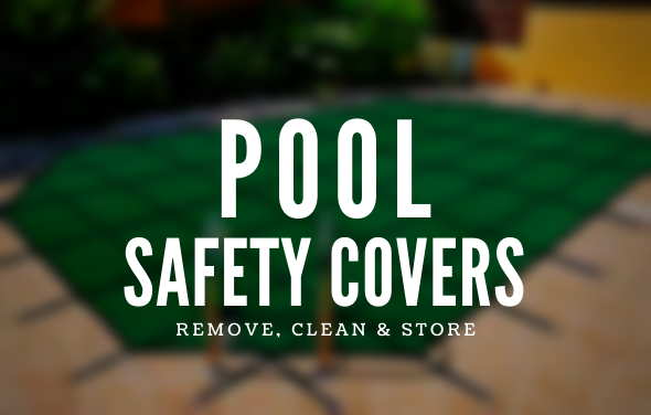 Your Pool Safety Cover – How to Remove, Clean & Store