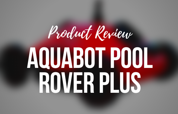 Aquabot Pool Rover PLUS – Product Review