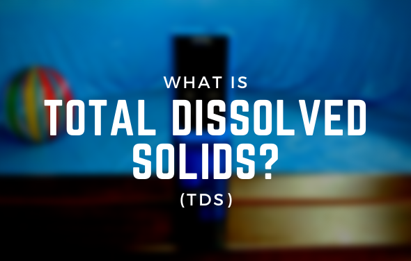 WHAT IS TOTAL DISSOLVED SOLIDS (TDS)?