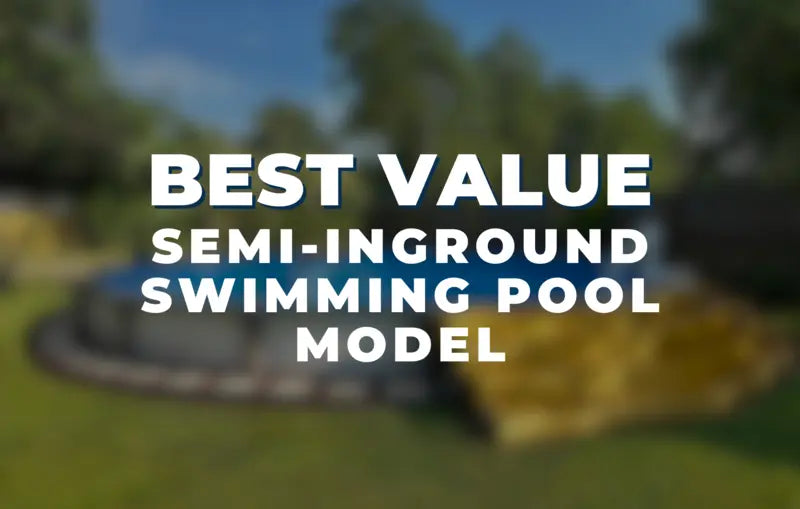 Best Value Semi Inground Swimming Pool Model