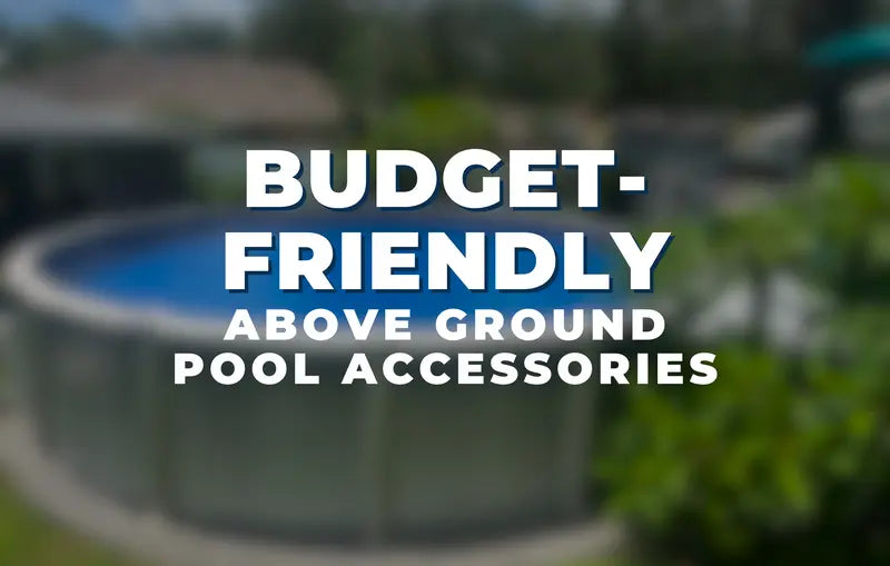 Budget-Friendly Above Ground Pool Accessories