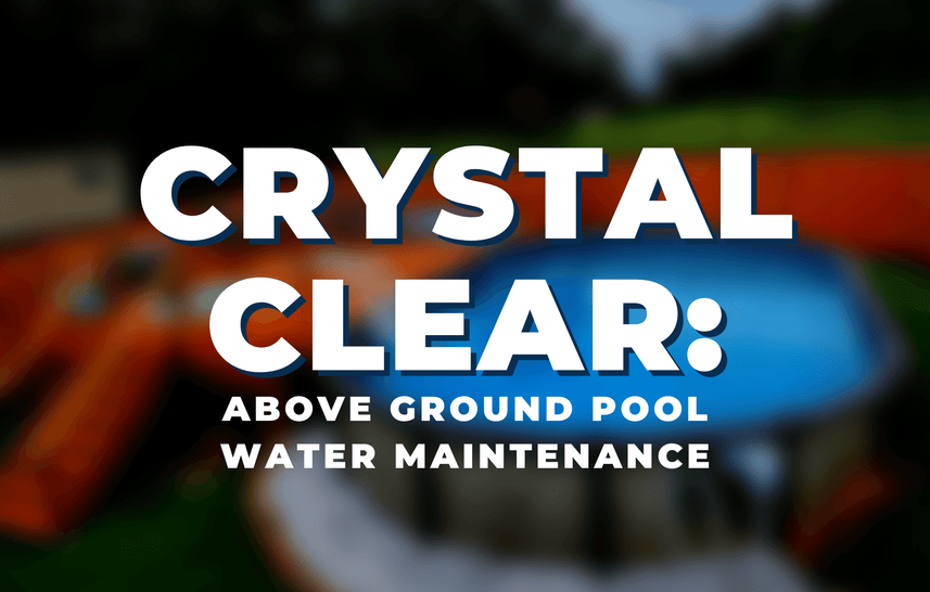 Crystal Clear: Above Ground Pool Water Maintenance