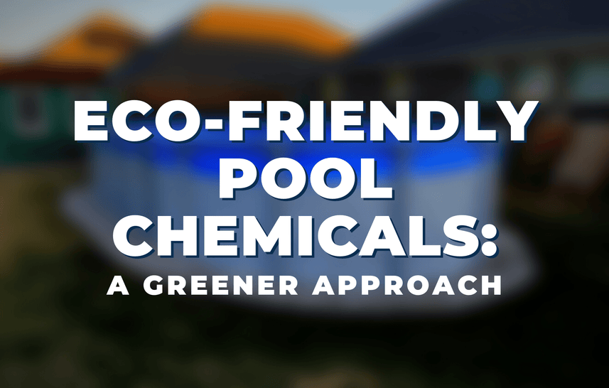 Eco-Friendly Pool Chemicals: A Greener Approach