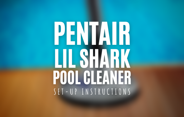 Pentair Lil Shark Pool Cleaner Set-up Instructions