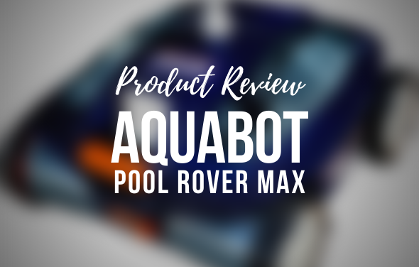 Aquabot Pool Rover Max – Product Review