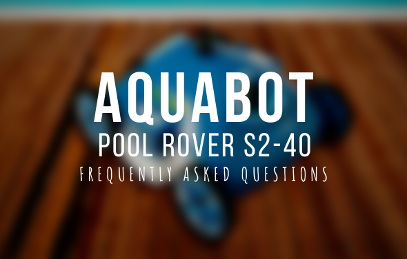 Aquabot Pool Rover S2-40 - Frequently Asked Questions – The Pool Factory