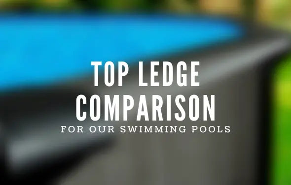Top Ledge Comparison for Our Pool Models