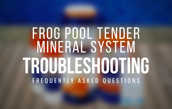 Frog Pool Tender Mineral System Troubleshooting (FAQ)