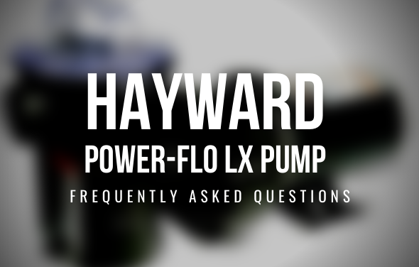 Hayward Power-Flo LX Pump Frequently Asked Questions