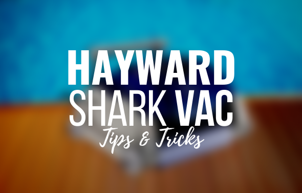 Hayward SharkVAC Tips & Tricks