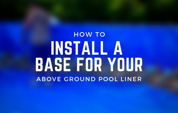 How to Install a Base For Your Above Ground Pool Liner