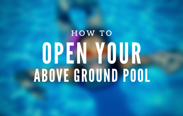How To Open Your Above Ground Pool