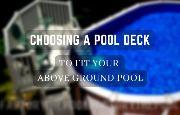 Choosing A Pool Deck To Fit Your Above Ground Pool