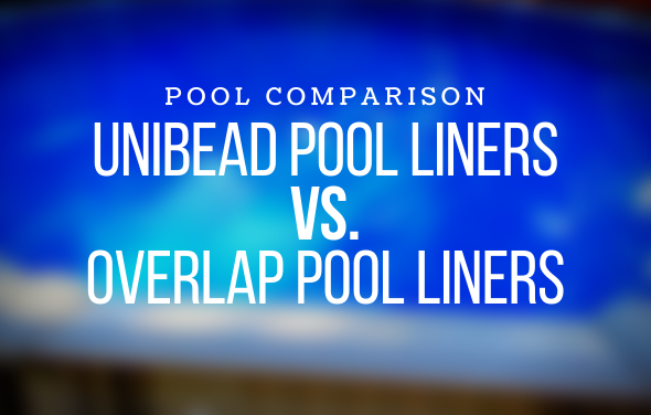 Pool Liner Comparison: Unibead Liners vs. Overlap Liners