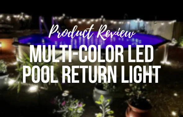 Multi-Color LED Pool RETURN Light – Product Review