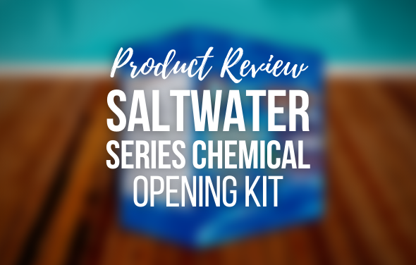 Saltwater Series Chemical Opening Kit – Product Review