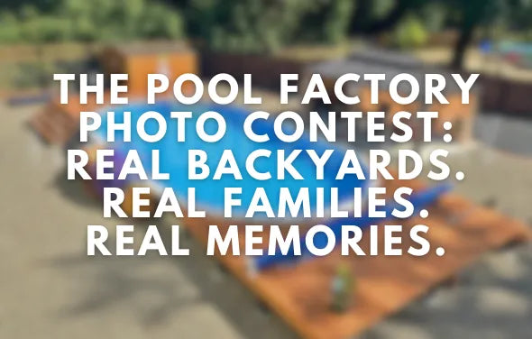 The Pool Factory Photo Contest: Real Backyards. Real Families. Real Memories.