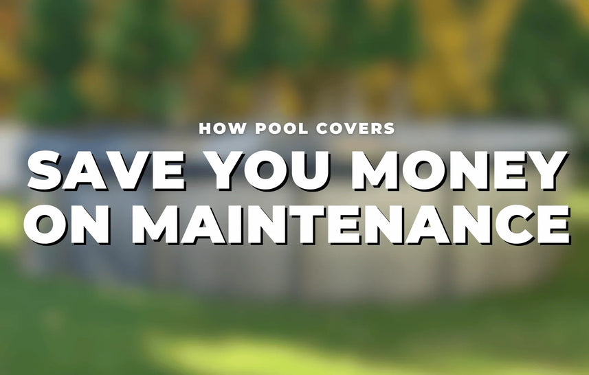 How Pool Covers Save You Money on Maintenance