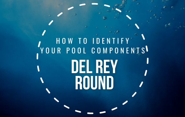 How To Identify Your Del Rey Round Pool Components