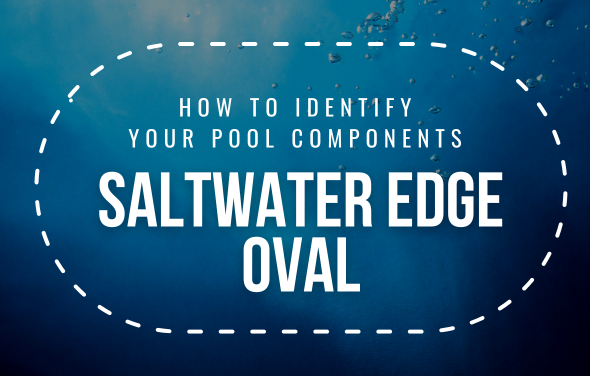How To Identify Your Saltwater Edge Oval Pool Components