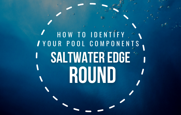 How To Identify Your Saltwater Edge Round Pool Components