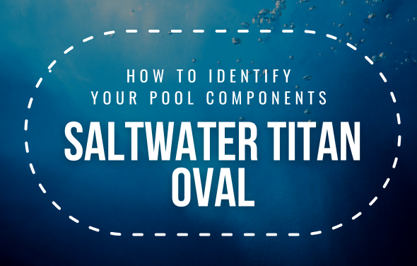 How To Identify Your Saltwater Titan Oval Pool Components
