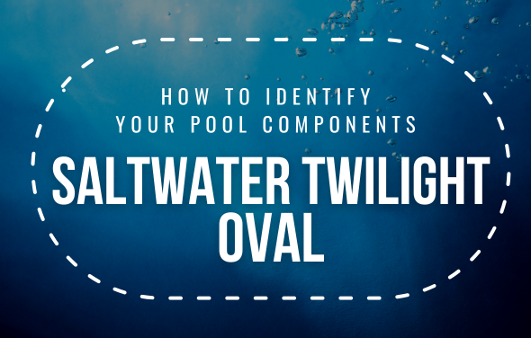 How to Identify Your Saltwater Twilight Oval Pool Components