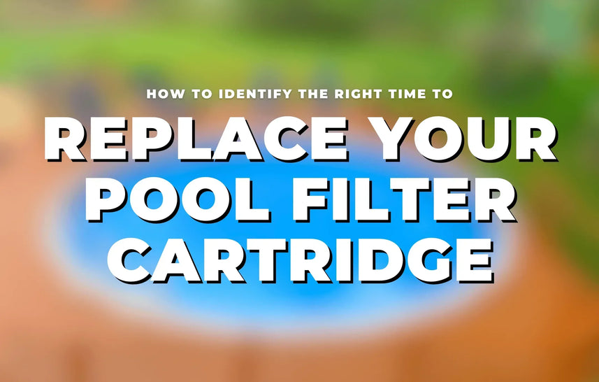 How to Identify the Right Time to Replace Your Pool Filter Cartridge