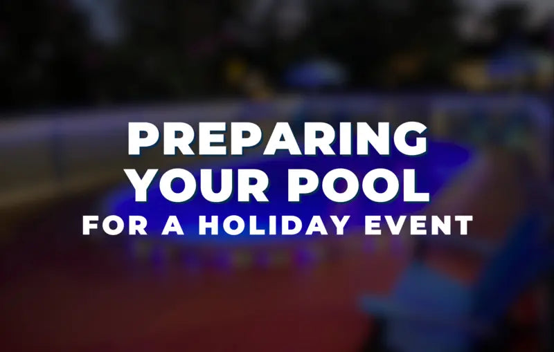 Preparing Your Pool for a Holiday Event
