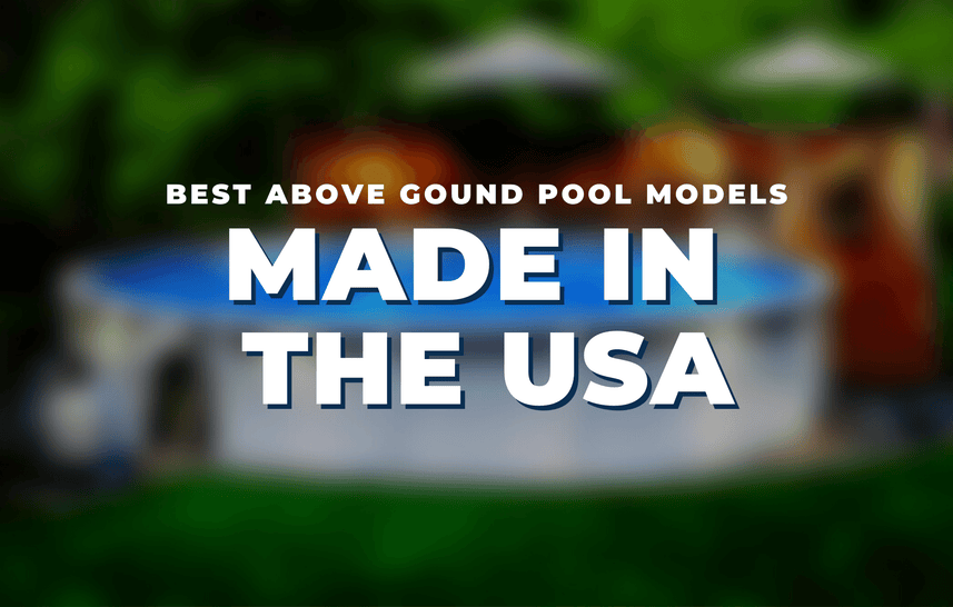 Best Above Ground Pool Models Made In The USA
