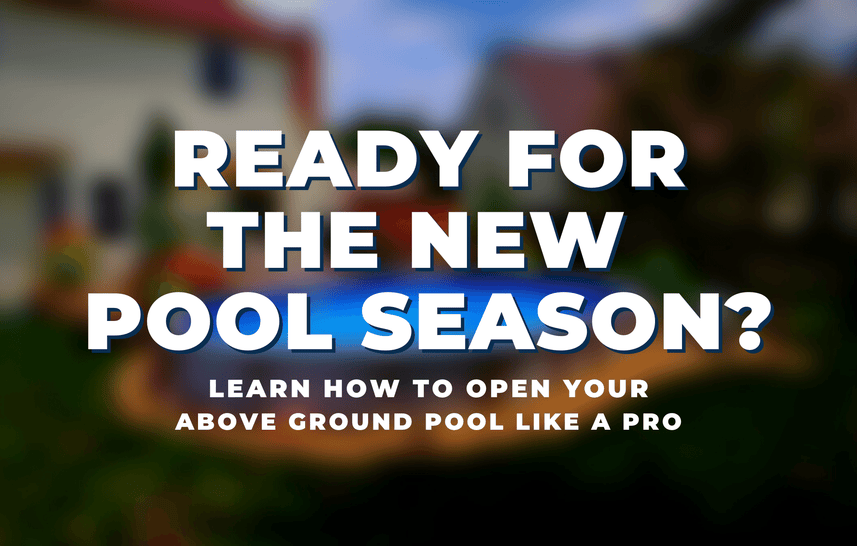 Ready for Above Ground Pool Season? Learn How to Open Yours Like a Pro