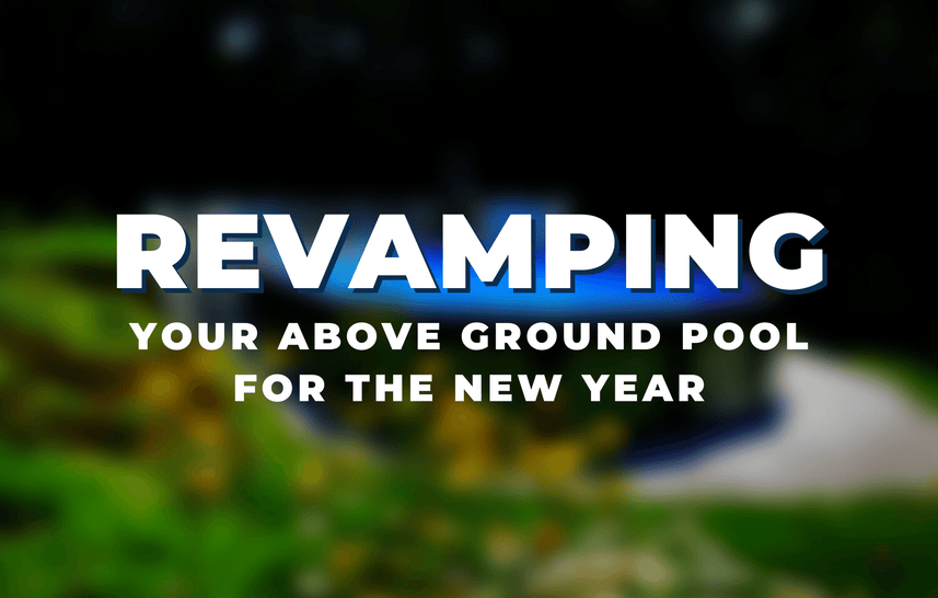 Revamping Your Above Ground Pool for the New Year