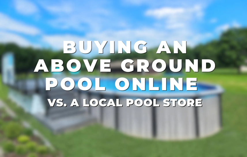 Buying an Above Ground Pool Online vs. a Local Pool Store