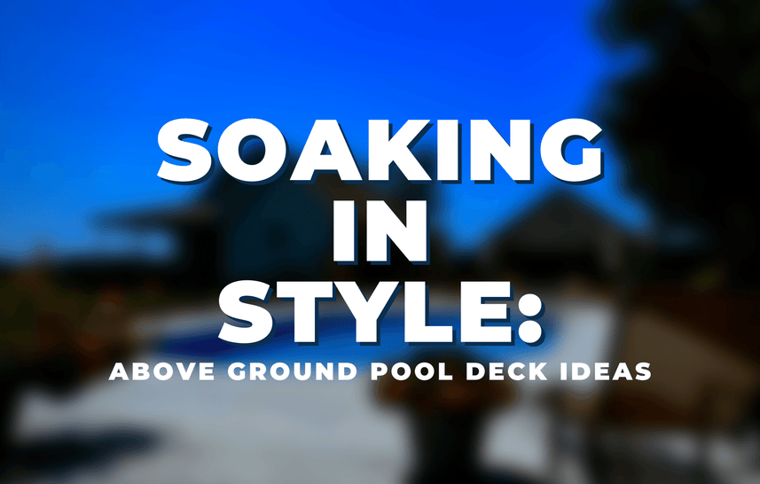 Soaking in Style: Above Ground Pool Deck Ideas