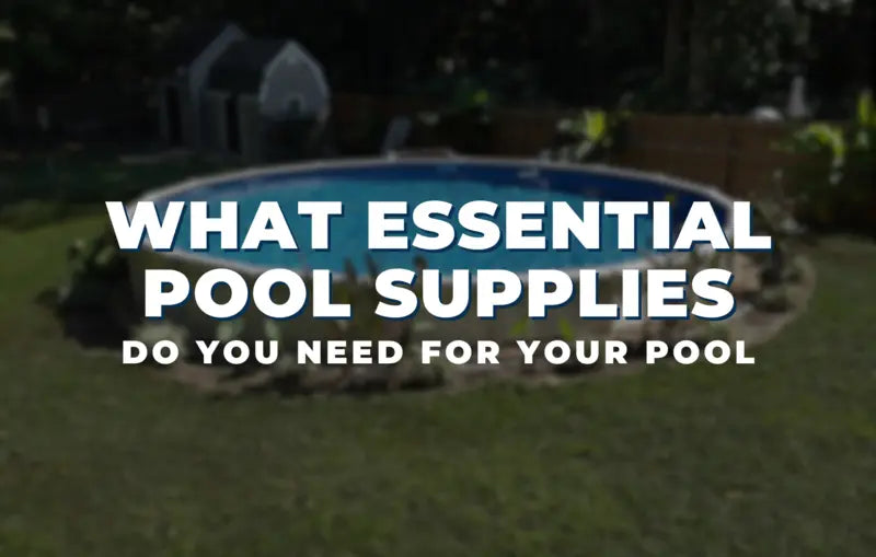 What Essential Pool Supplies Do You Need for Your Pool