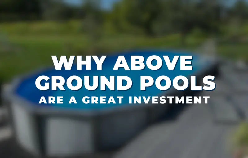 Why Above Ground Pools Are a Great Investment